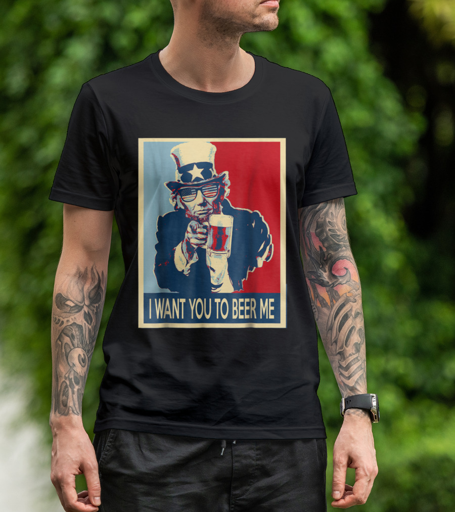 I Want You To Beer Me Uncle Sam Beer Drinking T-Shirt