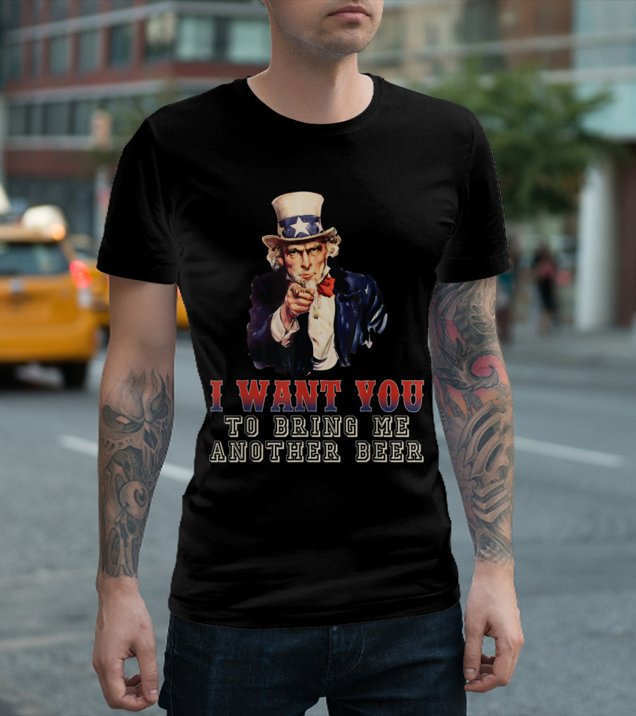 I Want You Uncle Sam Bring Me Another Beer T-Shirt
