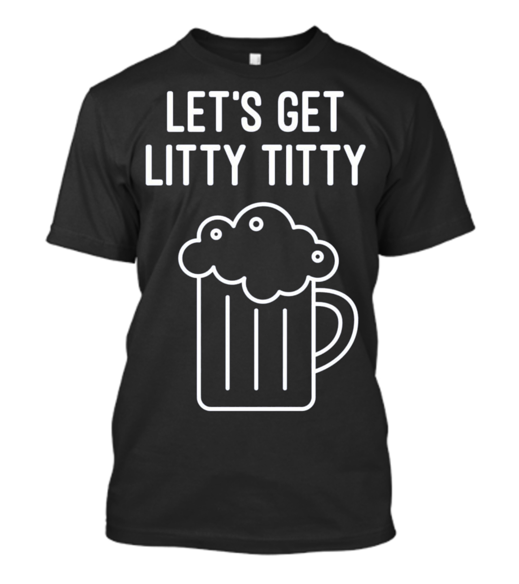 LET'S GET LITTY TITTY ST PATRICKS DAY DRINKING BEER CASUAL T-Shirt