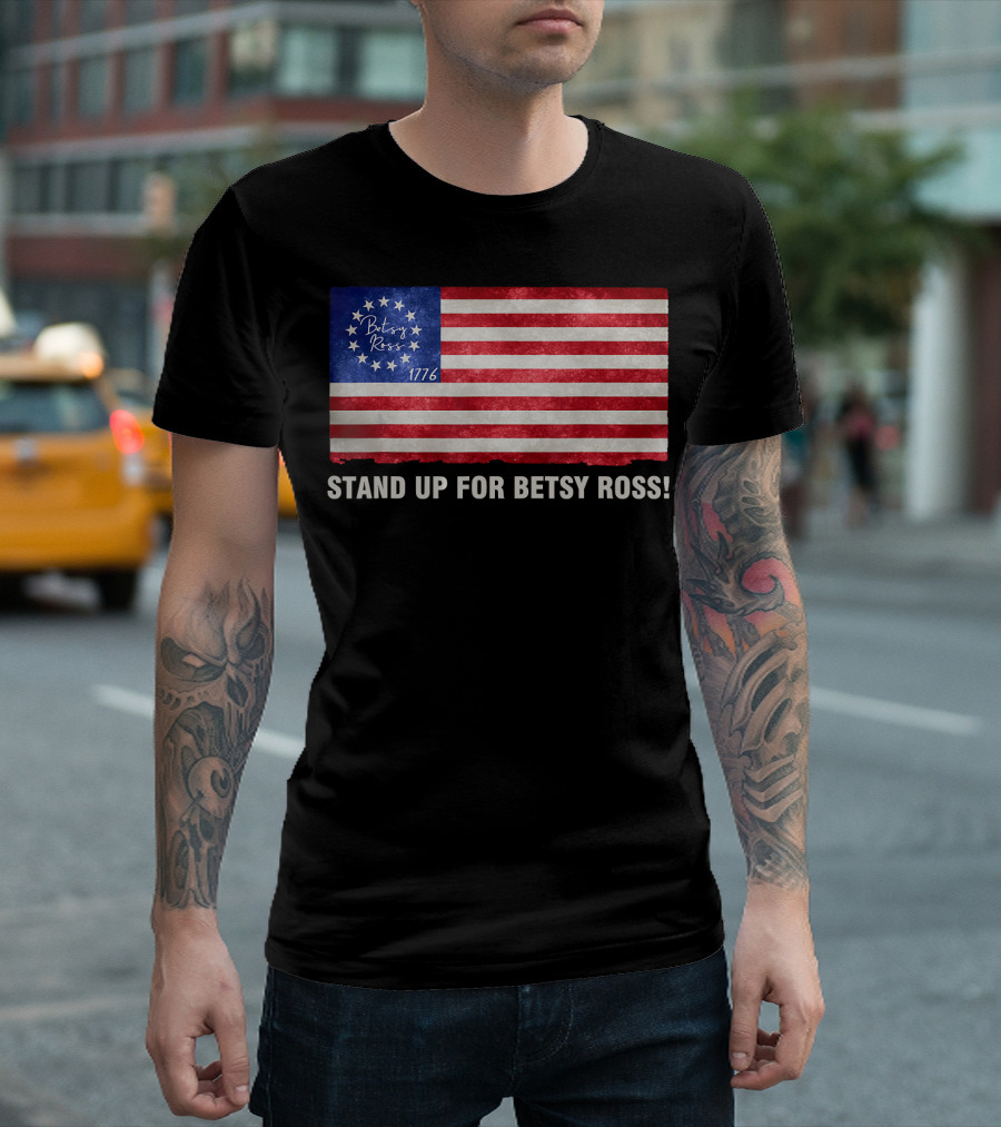 STAND UP FOR BETSY ROSS 1776 Betsy Ross Flag T-Shirt