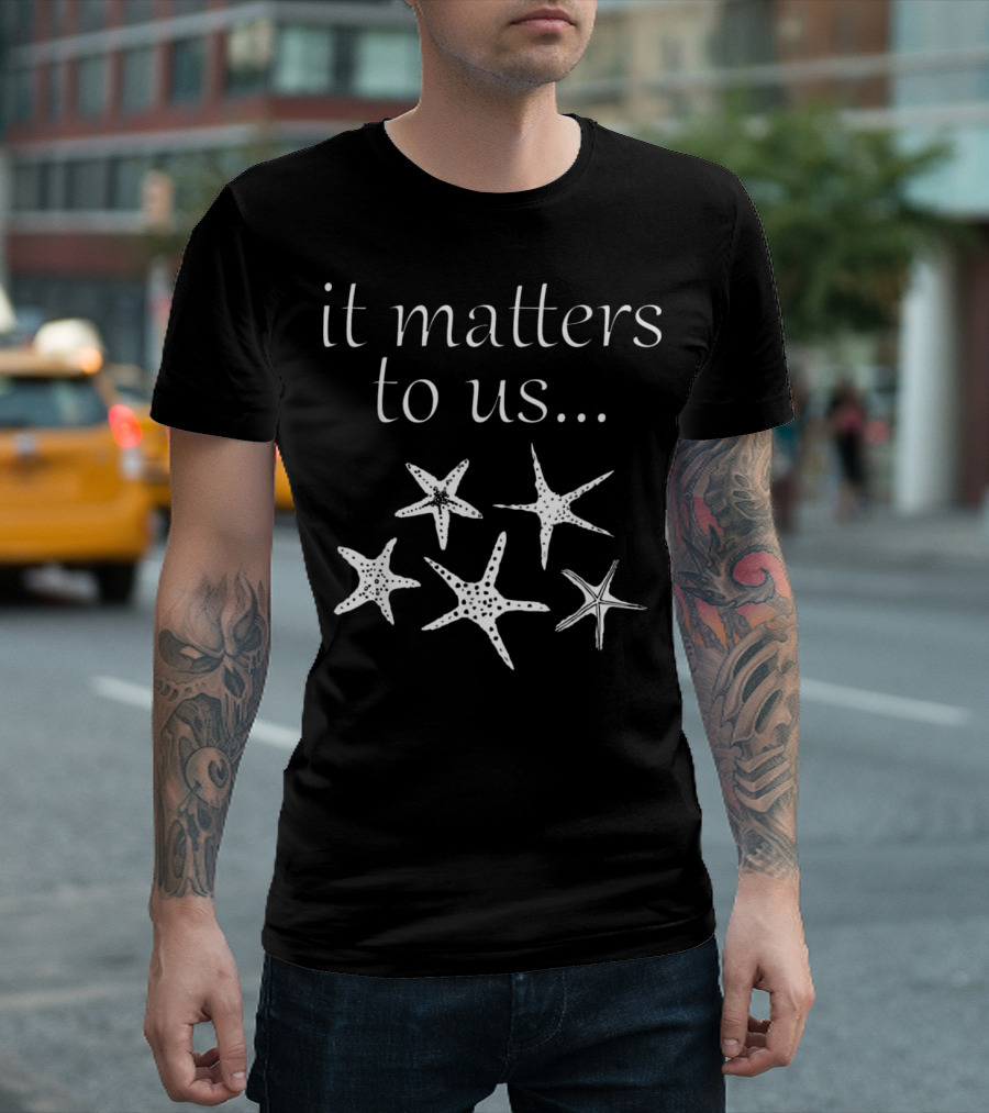 Starfish Story It Matters to Us with Five Starfish T-Shirt