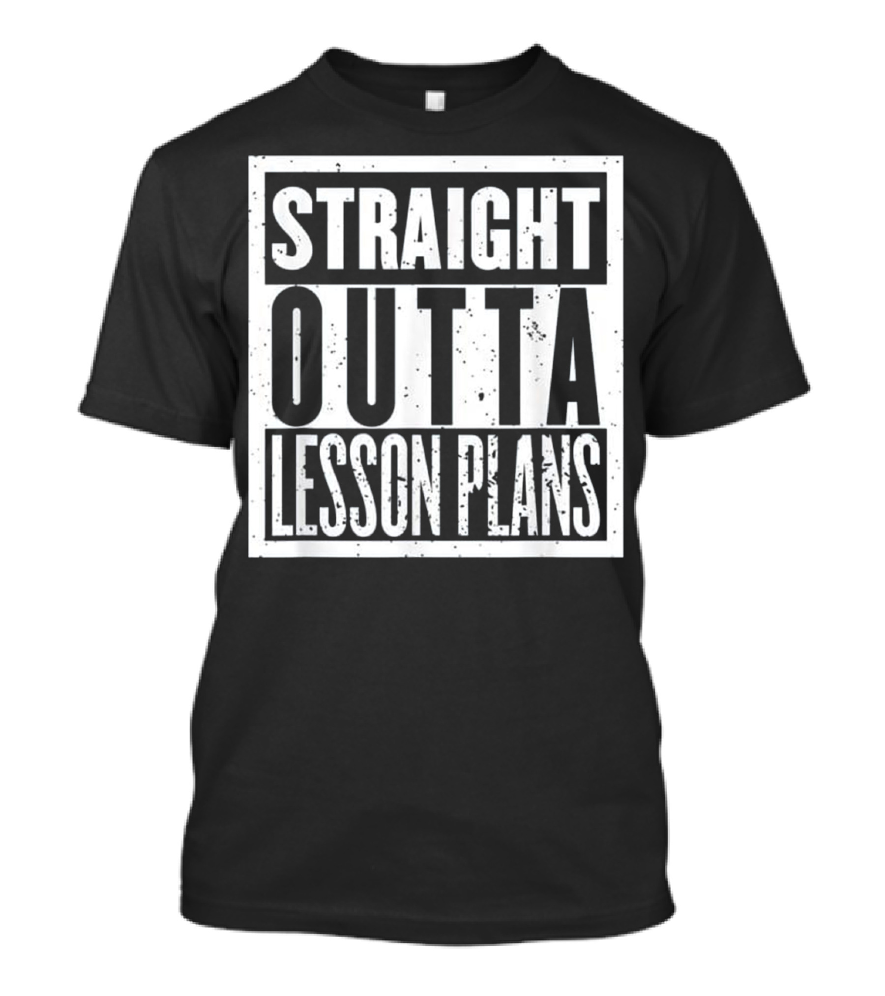 Straight Outta Lesson Plans Teacher T-Shirt