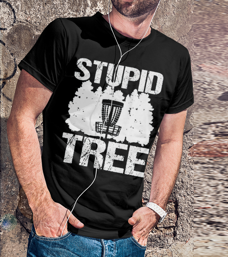 STUPID TREE DISC GOLF BASKET FOREST FUN T-Shirt