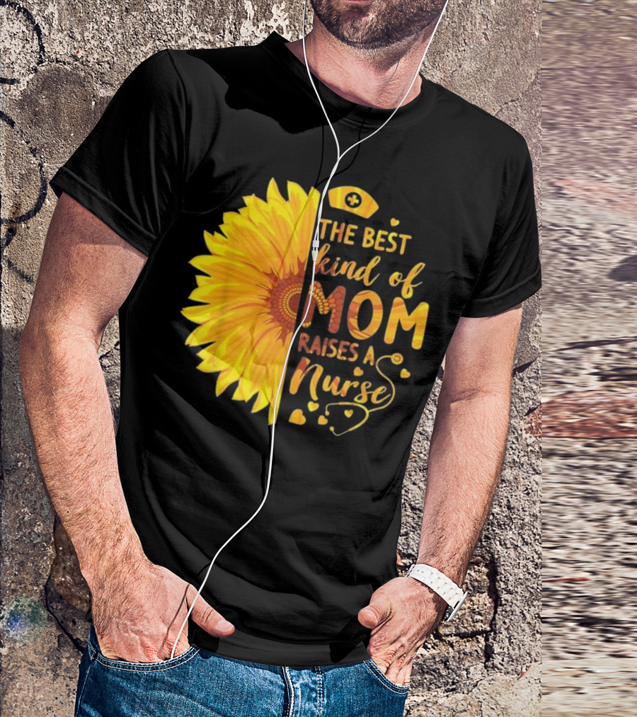 'The Best Kind Of Mom Raises A Nurse Sunflower' T-Shirt