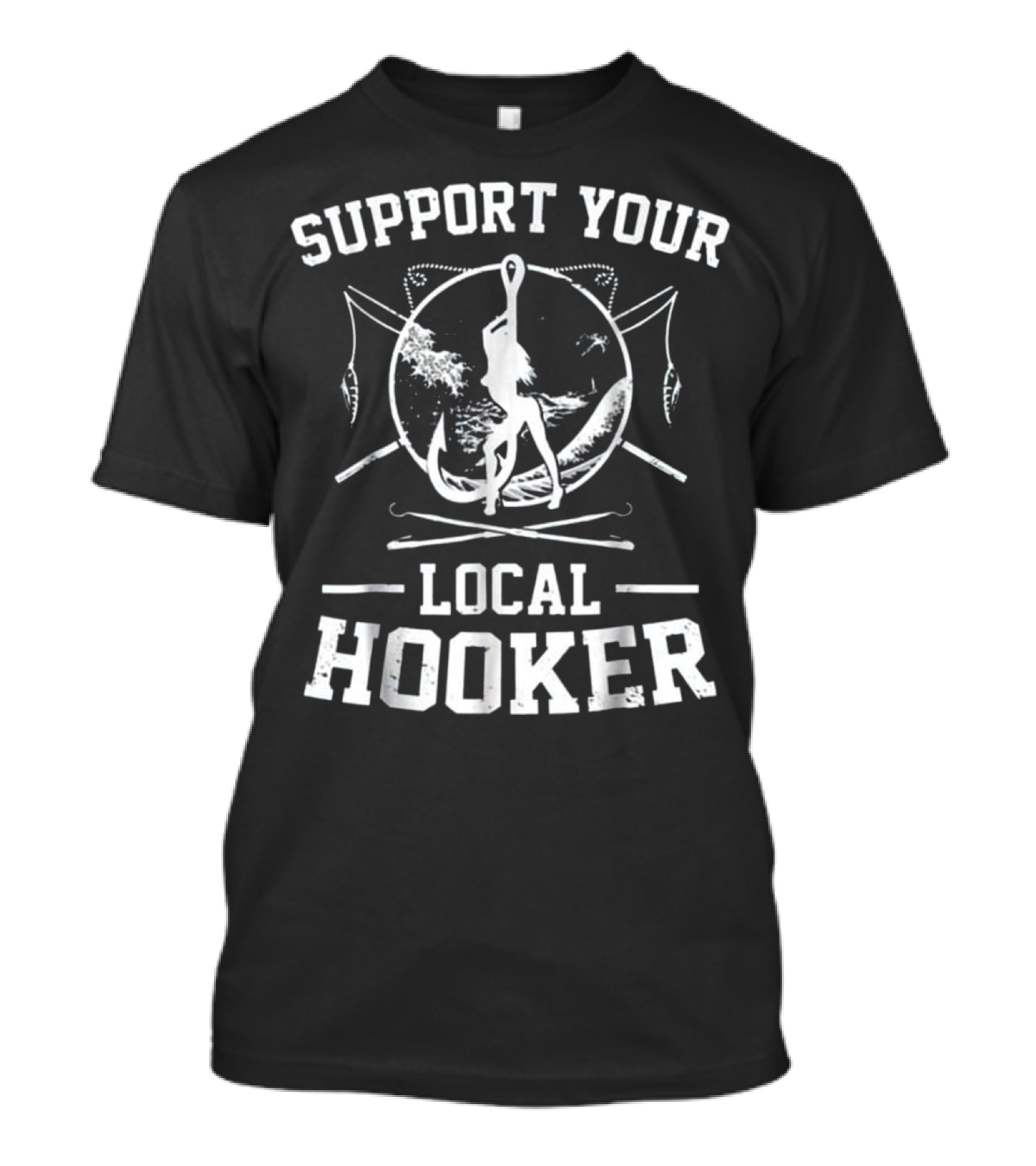 SUPPORT YOUR LOCAL HOOKER FISHING S T-Shirt