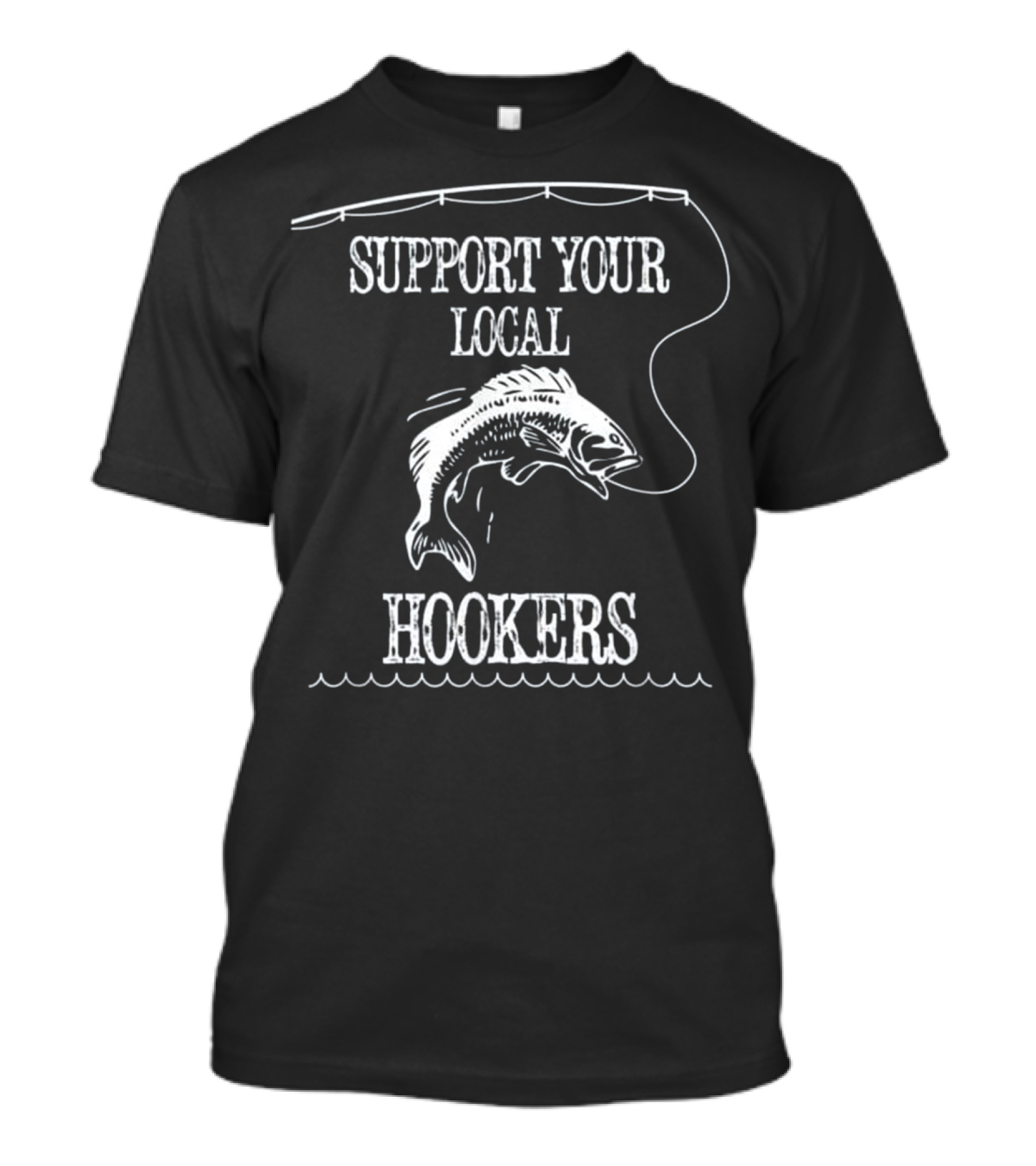 Support Your Local Hookers Funny Fishing Joke T-Shirt