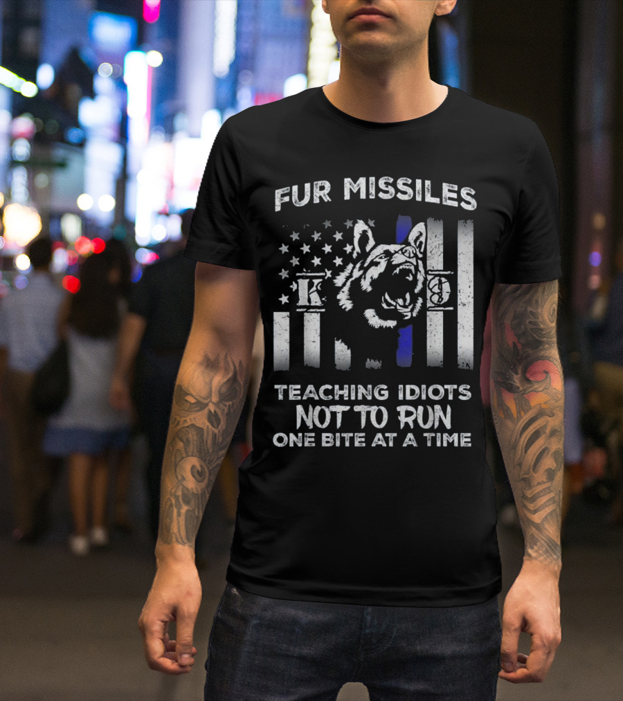 Fur Missiles K9 Thin Blue Line Teaching Idiots Not To Run One Bite At A Time T-Shirt