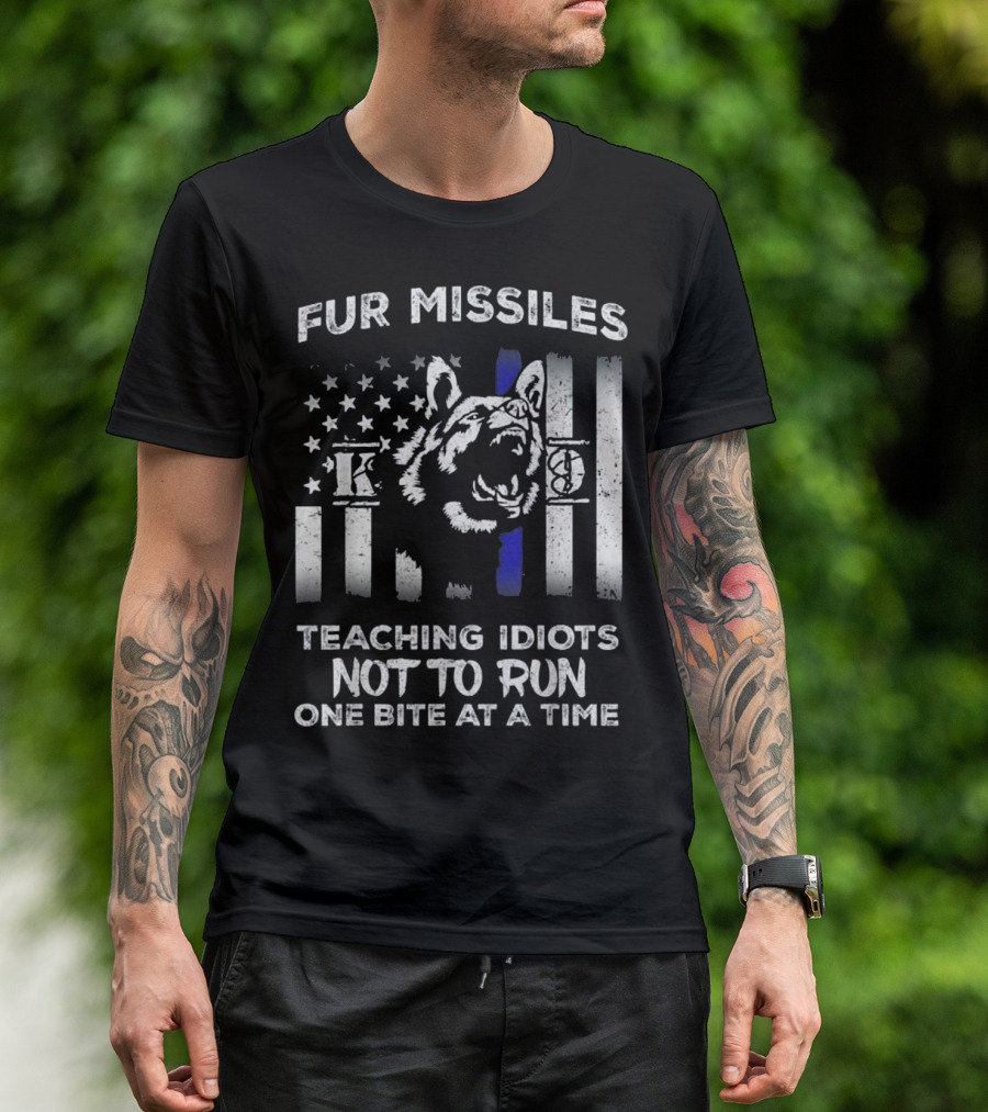 Fur Missiles K9 Thin Blue Line Teaching Idiots Not To Run One Bite At A Time T-Shirt