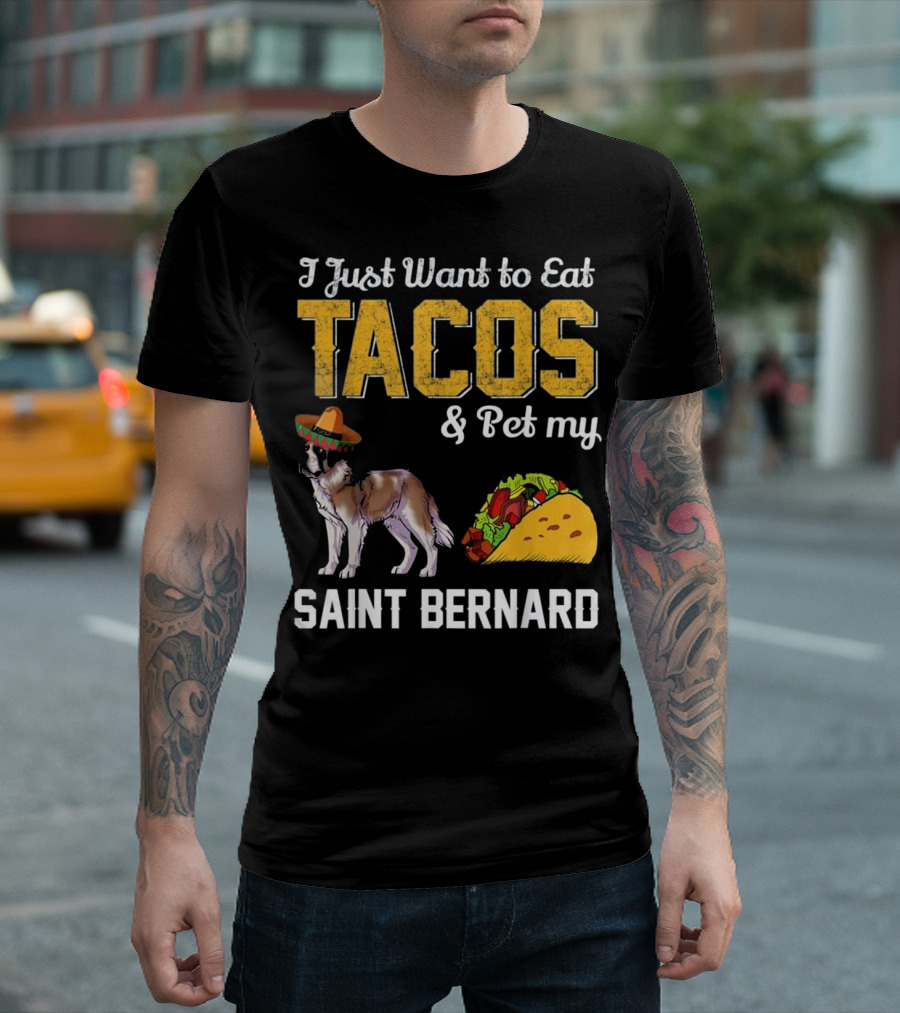 I Just Want to Eat Tacos and Pet My Saint Bernard T-Shirt