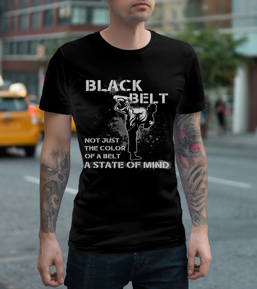 Black Belt Taekwondo Not Just The Color Of A Belt A State Of Mind T-Shirt