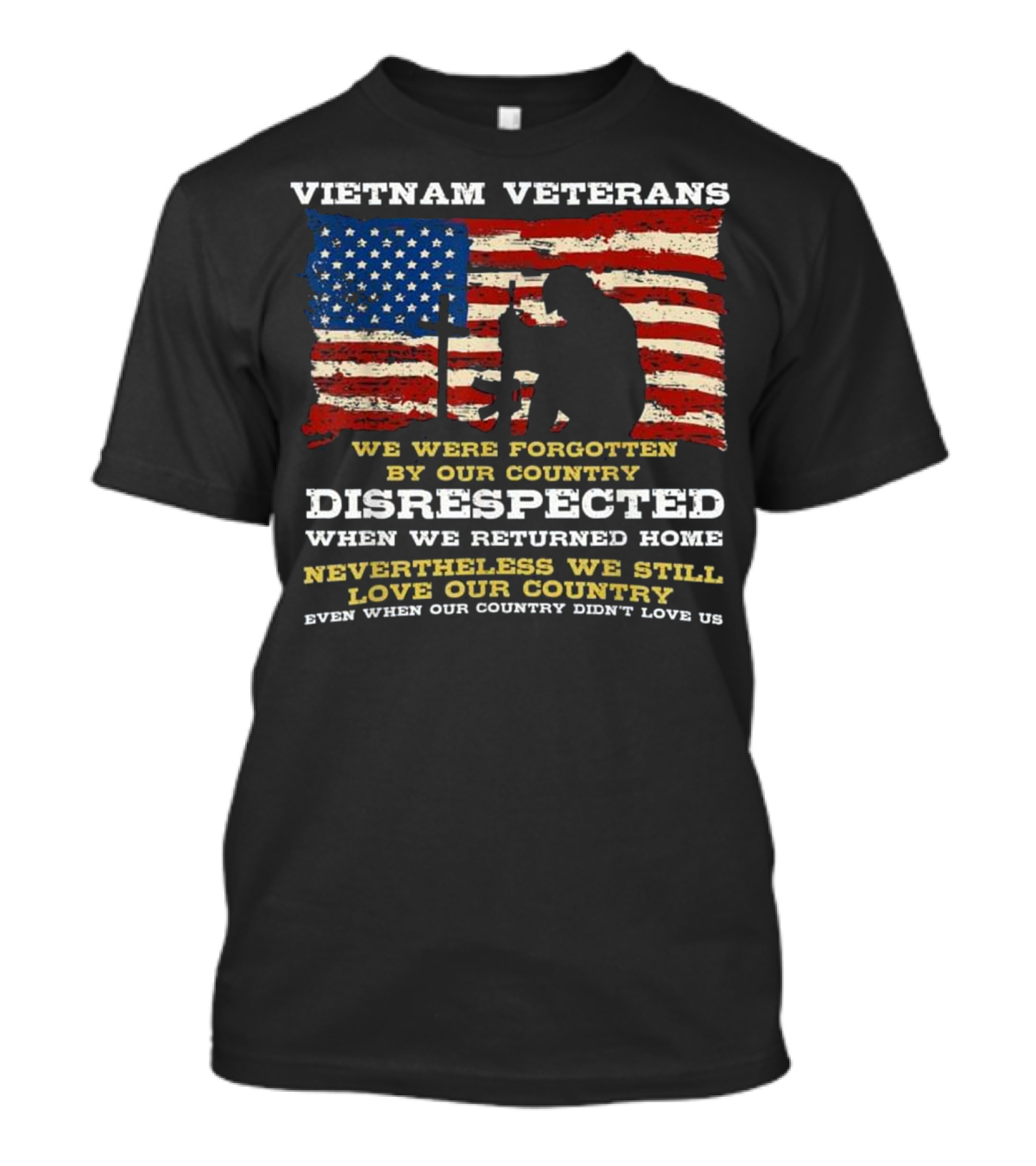 Vietnam Veterans - We Were Forgotten Disrespected Nevertheless We Still Love Our Country T-Shirt