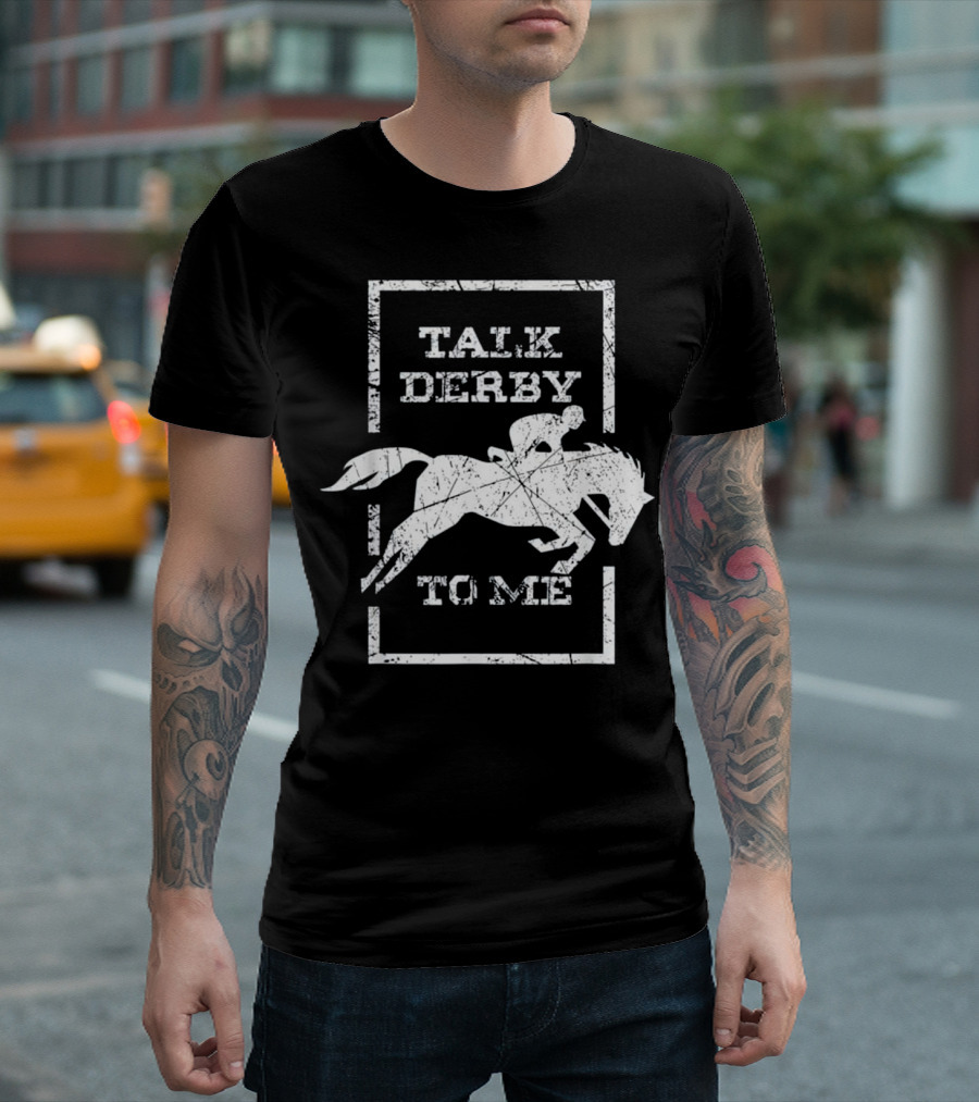 Talk Derby To Me Horse Racing T-Shirt
