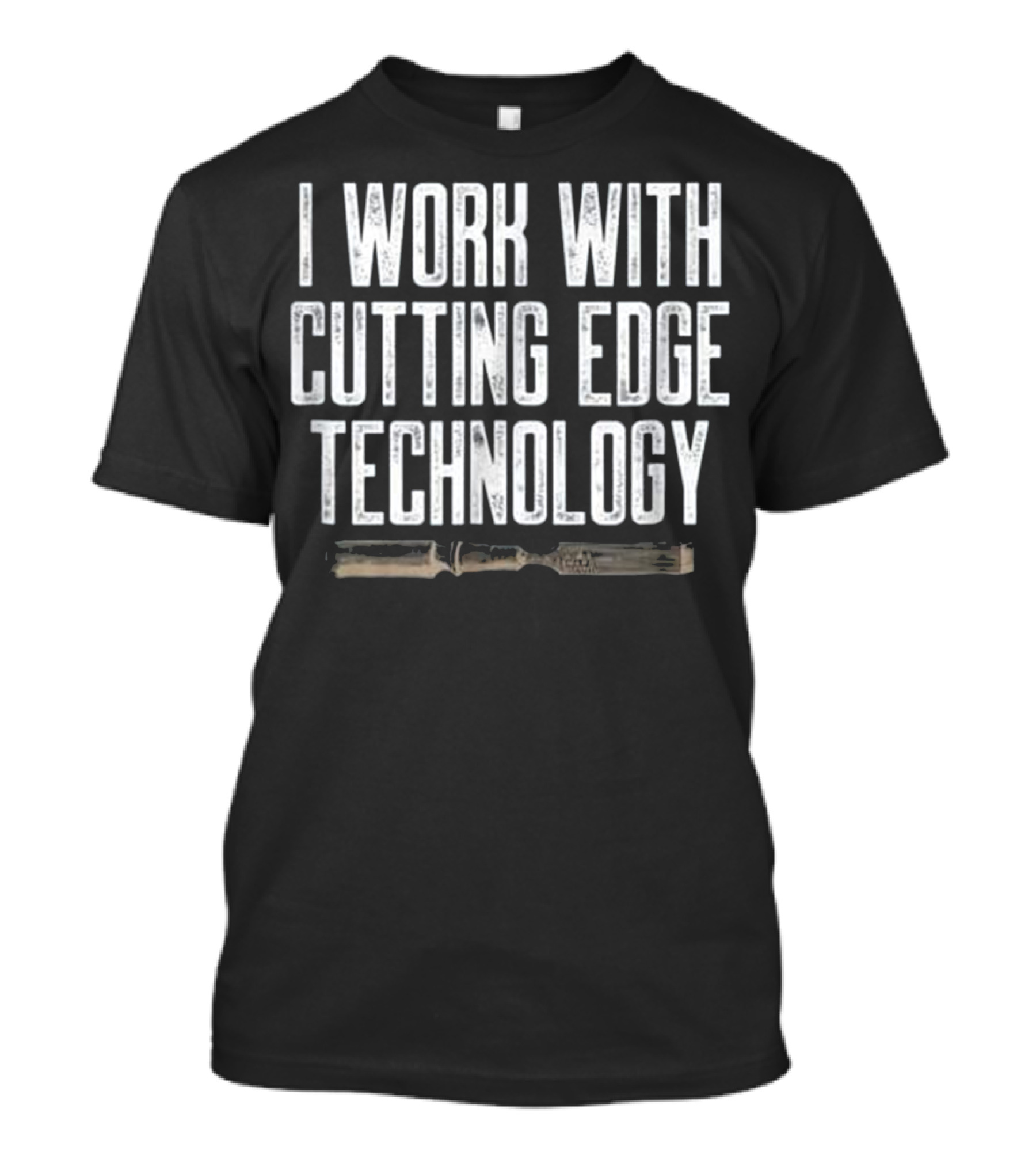 I Work With Cutting Edge Technology Wood Carving Woodworking Gift T-Shirt