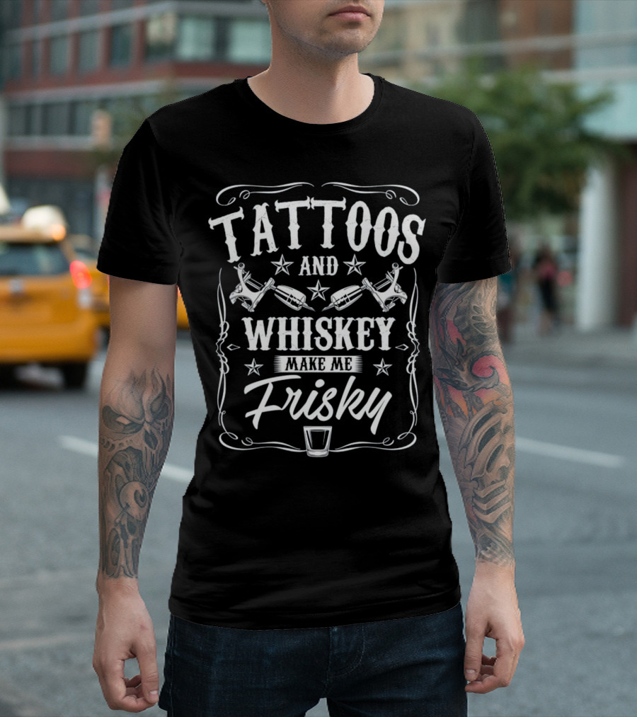 Tattoos and Whiskey Make Me Frisky with Stars and Tattoo Machines T-Shirt