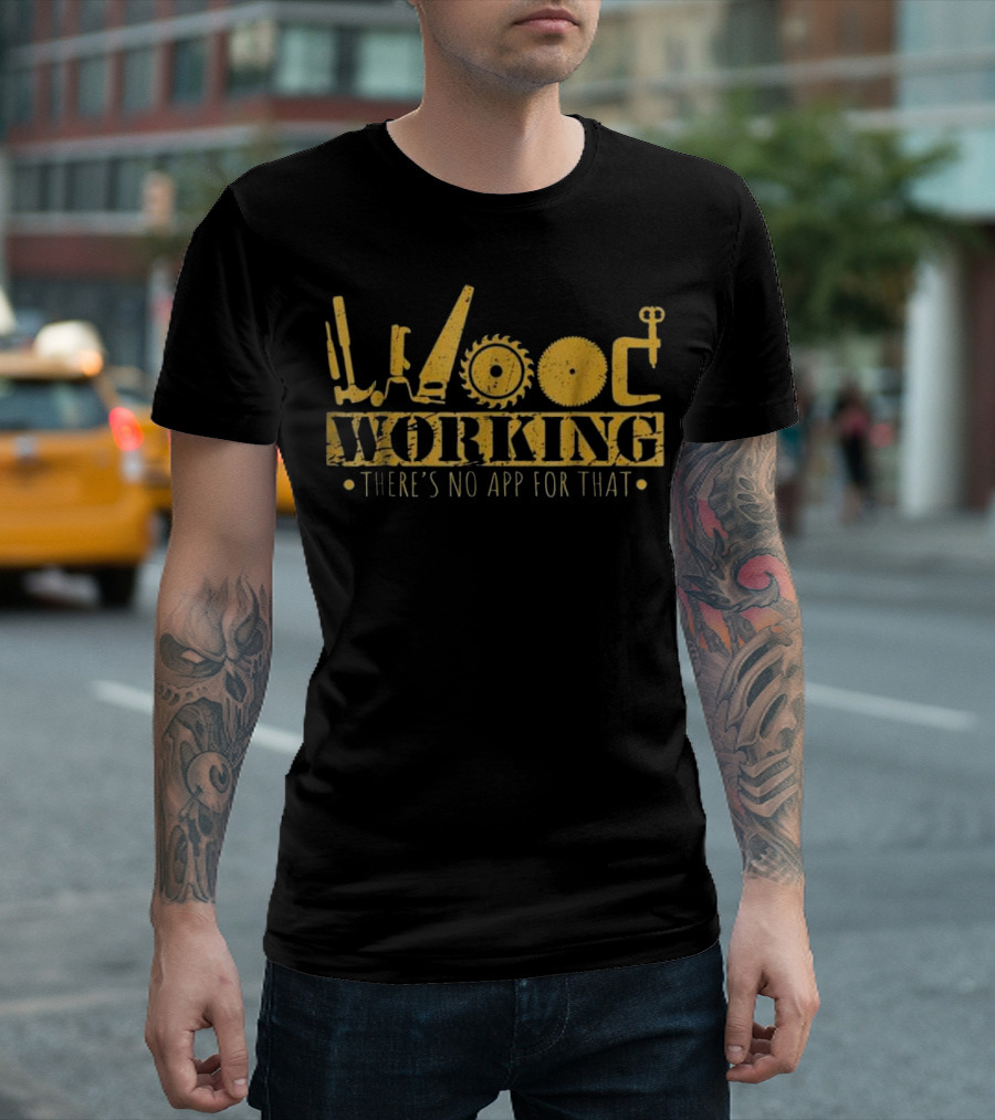 Woodworking Tools Humor There's No App for That T-Shirt