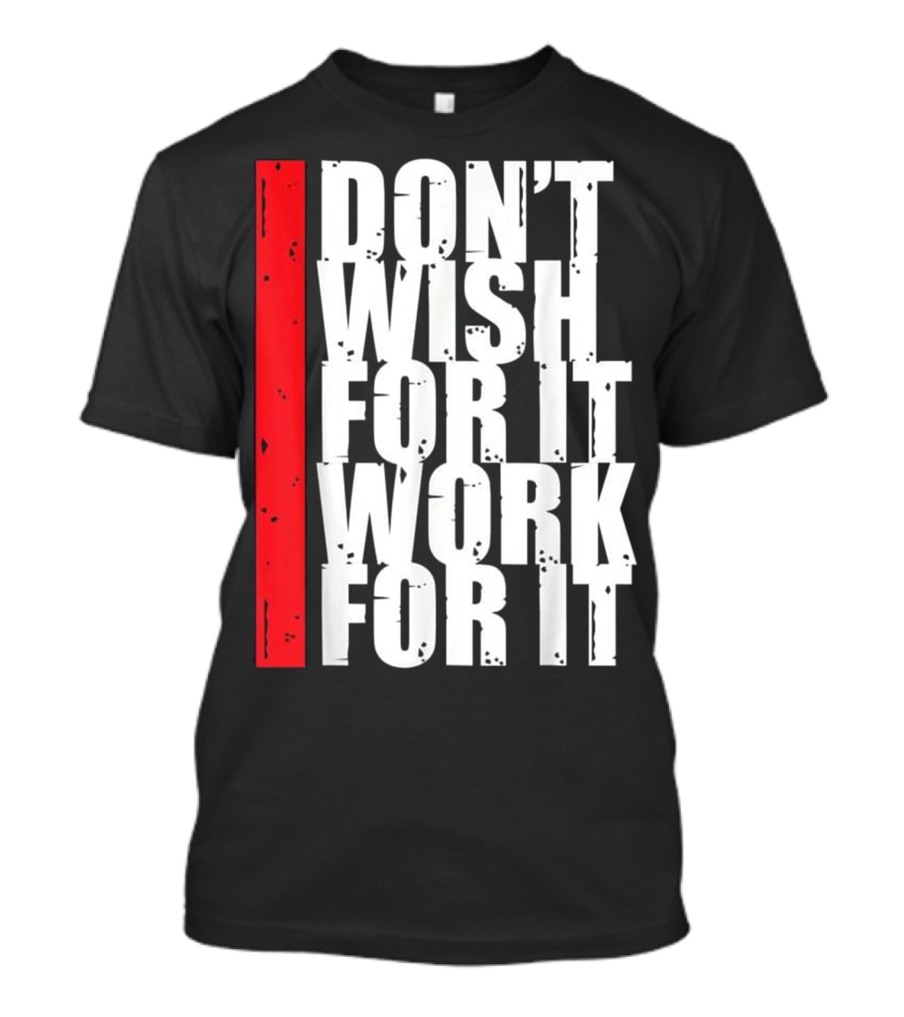 Don't Wish For It Work For It Fitness Gym Motivation Running T-Shirt