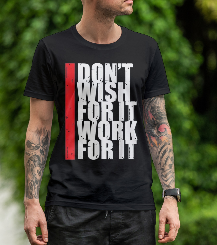 Don't Wish For It Work For It Fitness Gym Motivation Running T-Shirt