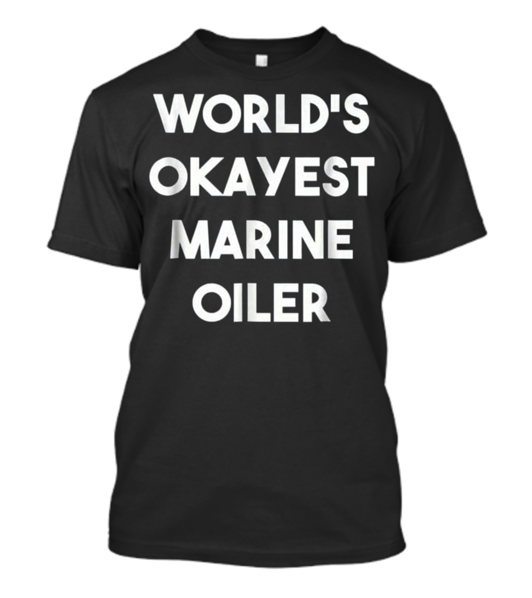World's Okayest Marine Oiler Occupation T-Shirt