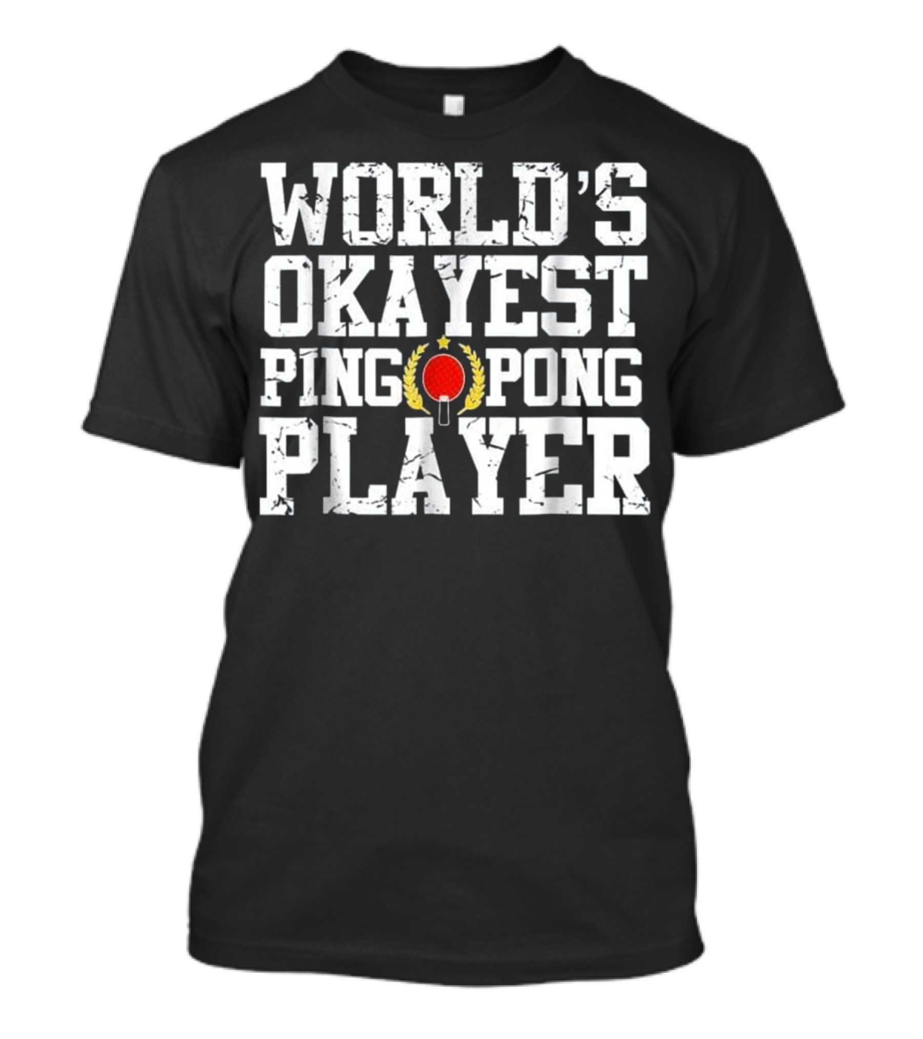 World's Okayest Ping Pong Player With Laurel And Paddle T-Shirt