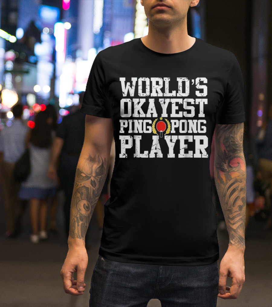 World's Okayest Ping Pong Player With Laurel And Paddle T-Shirt
