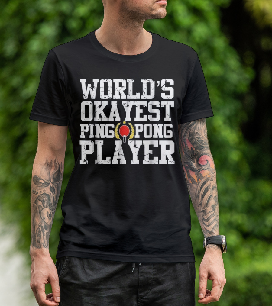World's Okayest Ping Pong Player With Laurel And Paddle T-Shirt