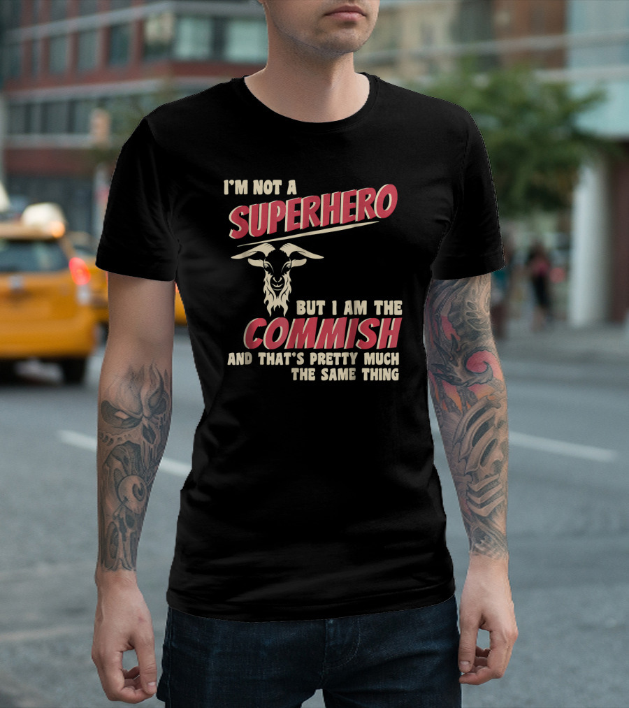 I'm Not a Superhero But I Am the Commish and That's Pretty Much the Same Thing T-Shirt