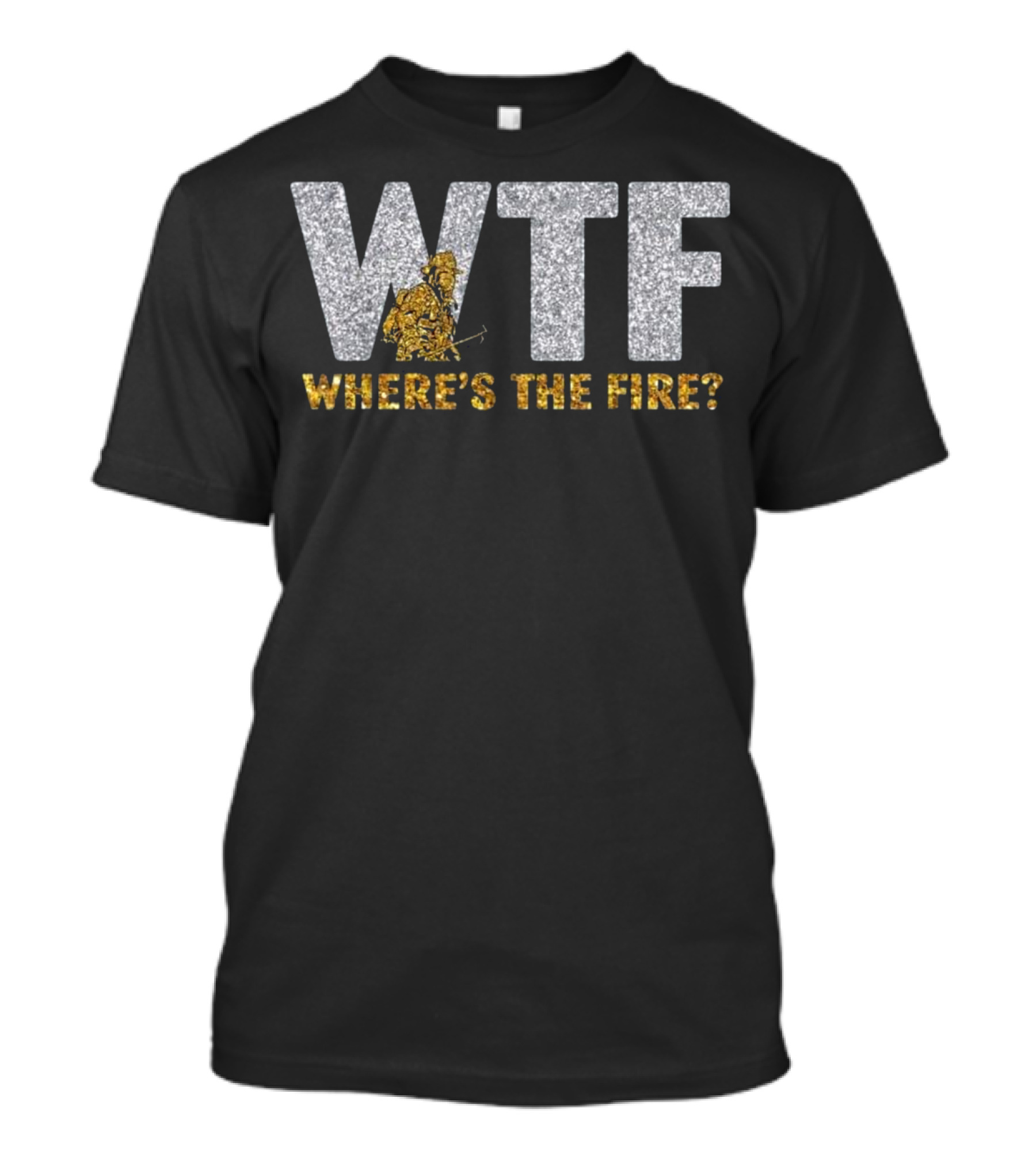 WTF Where's The Fire Funny Firefighter Text With Glitter Effect T-Shirt