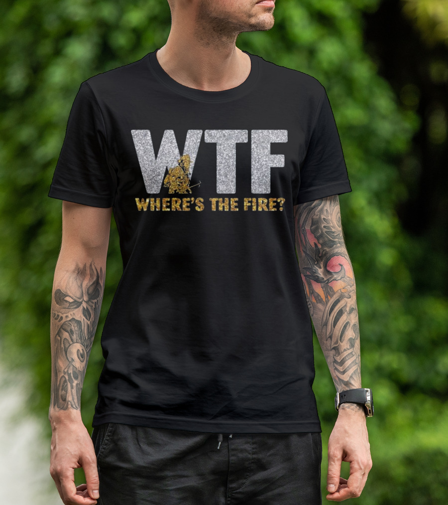 WTF Where's The Fire Funny Firefighter Text With Glitter Effect T-Shirt