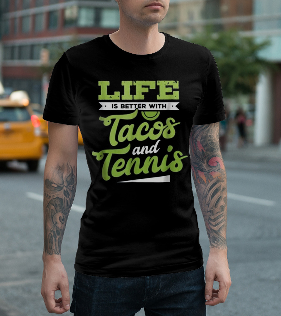 Life Is Better With Tacos And Tennis T-Shirt