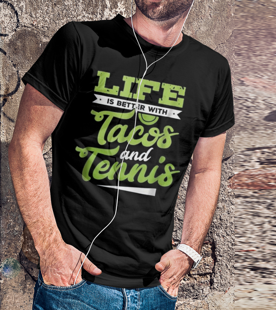 Life Is Better With Tacos And Tennis T-Shirt
