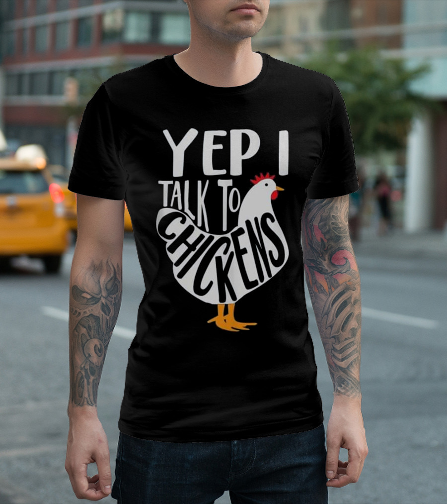 Yep I Talk To Chickens Funny Chicken Lady T-Shirt