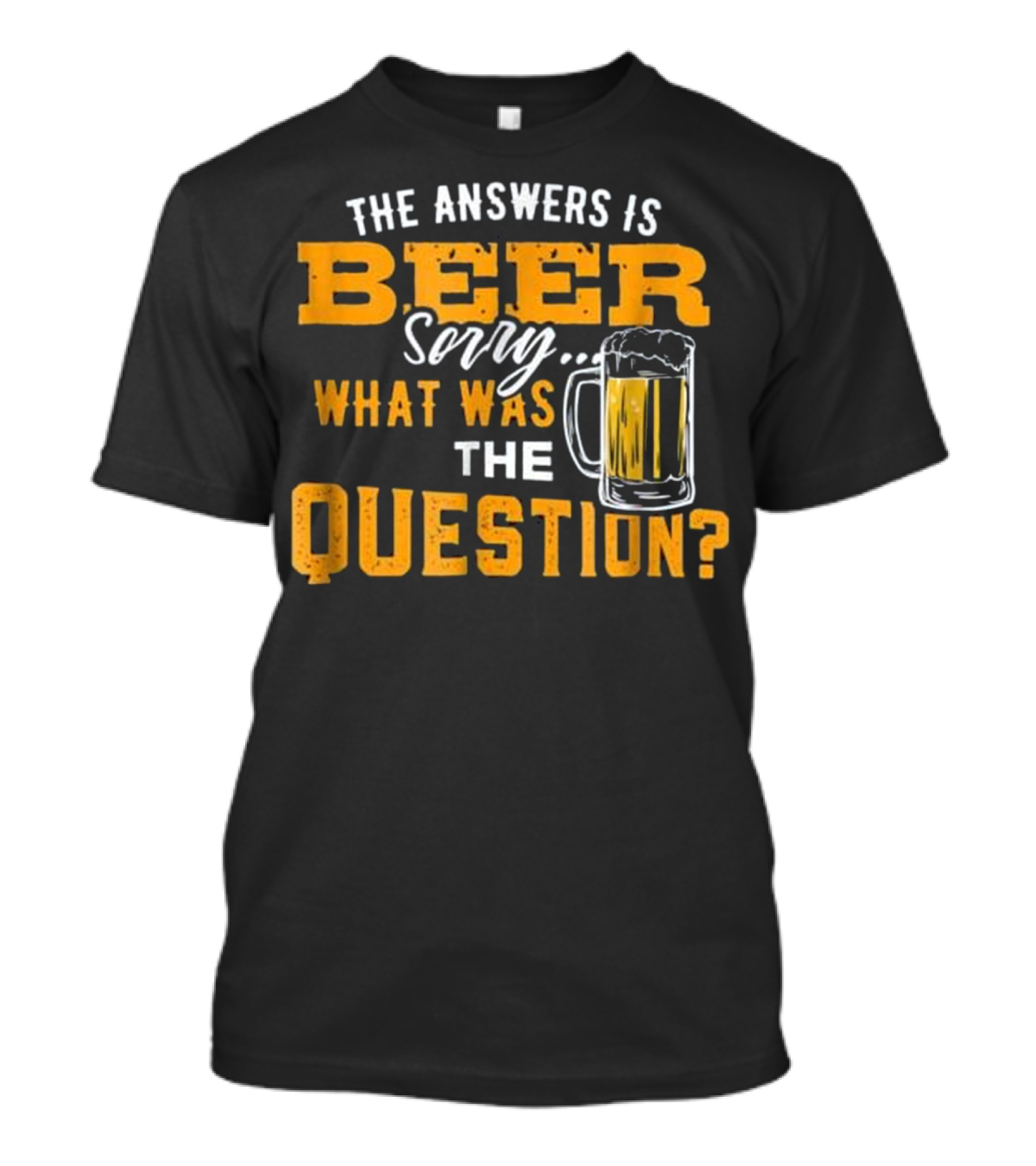 The Answer Is Beer Sorry What Was The Question Beer Mug T-Shirt