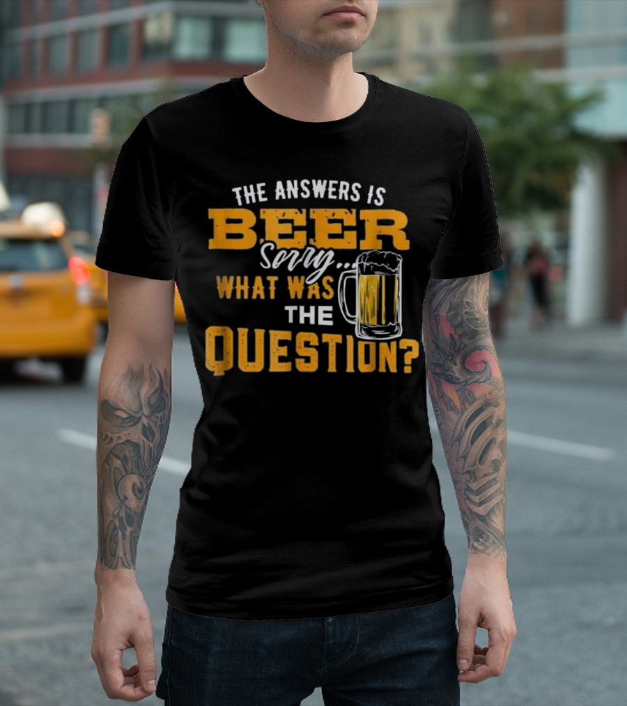 The Answer Is Beer Sorry What Was The Question Beer Mug T-Shirt