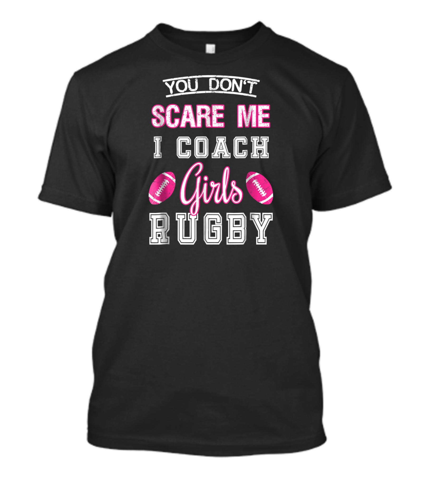 You Don't Scare Me I Coach Girls Rugby Footballs T-Shirt