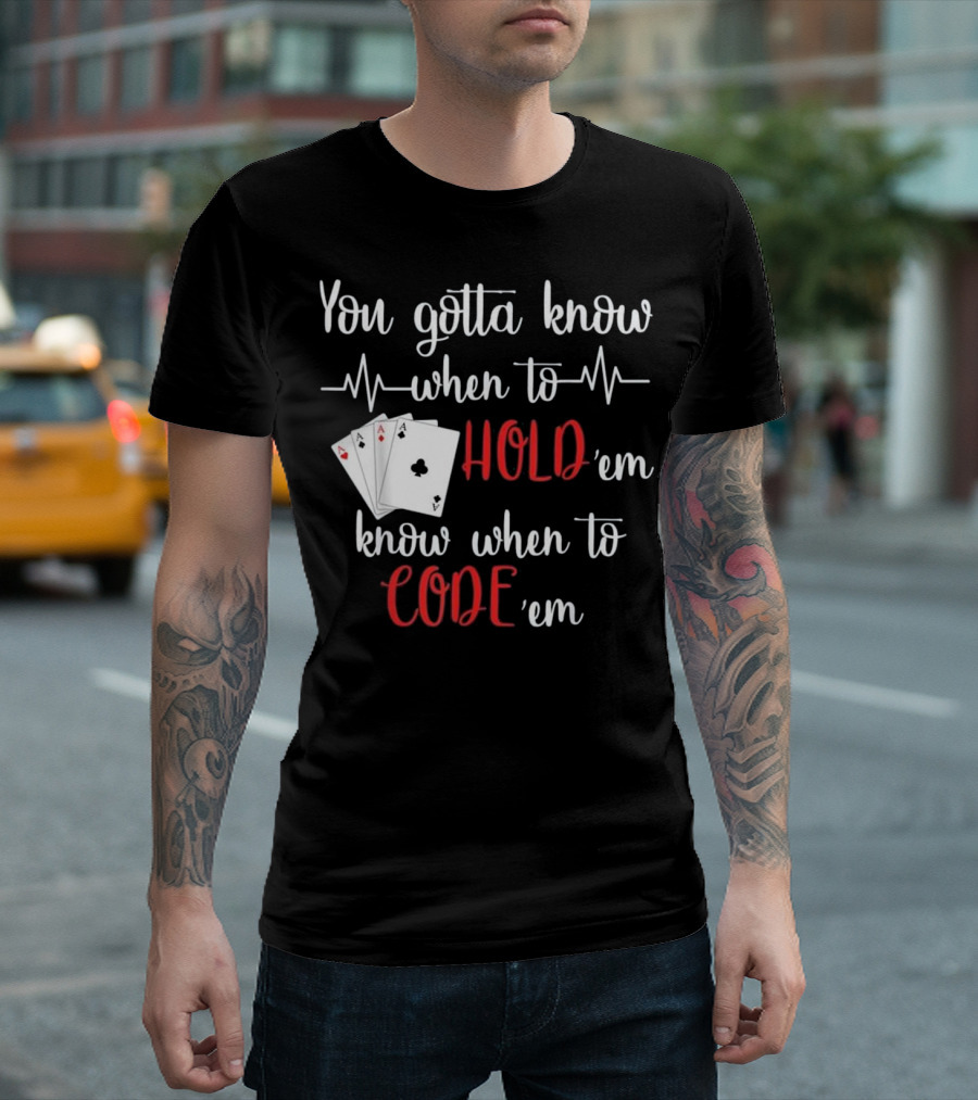 You Gotta Know When to Hold 'em Know When to Code 'em Poker Nurse T-Shirt