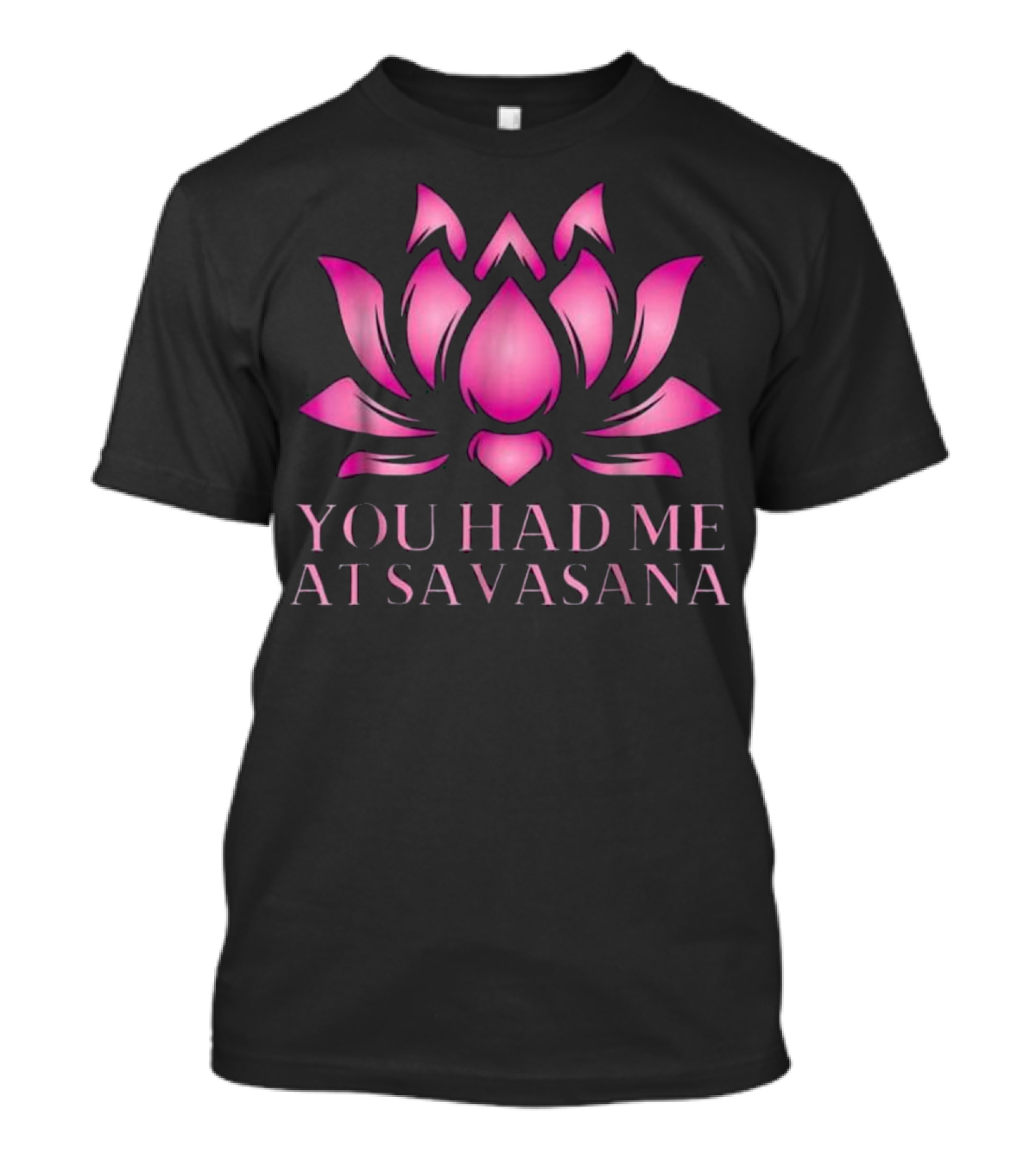 You Had Me At Savasana Pink Lotus Yoga Humor T-Shirt