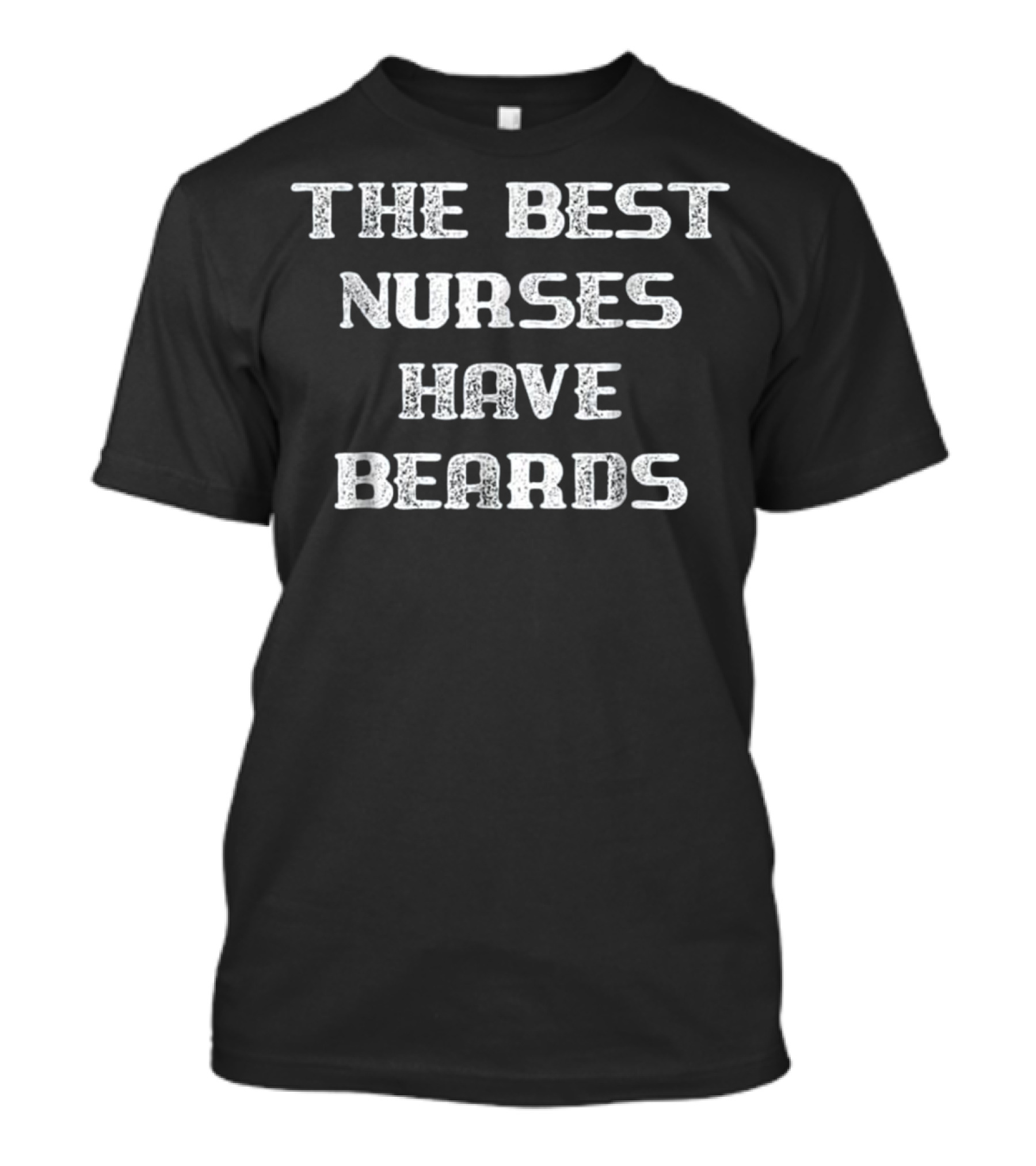 The Best Nurses Have Beards Funny Male Nur T-Shirt