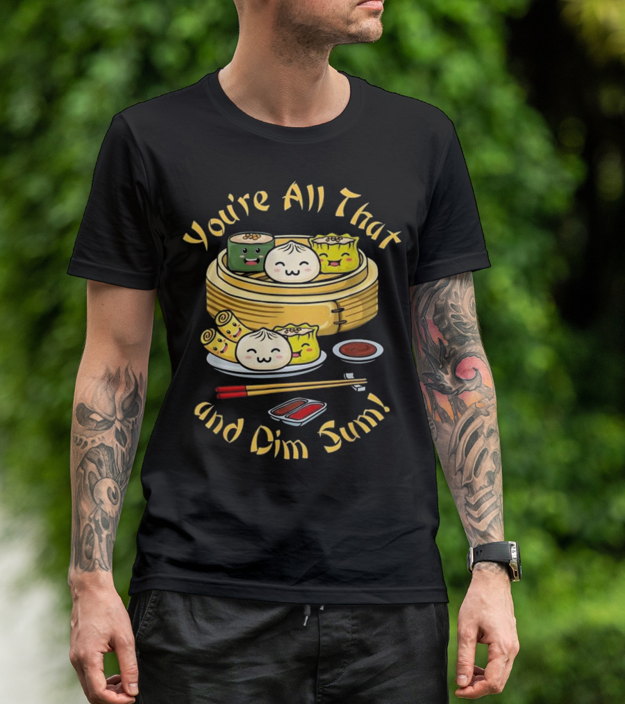 You're All That And Dim Sum Cute Funny Dumplings And Chopsticks T-Shirt