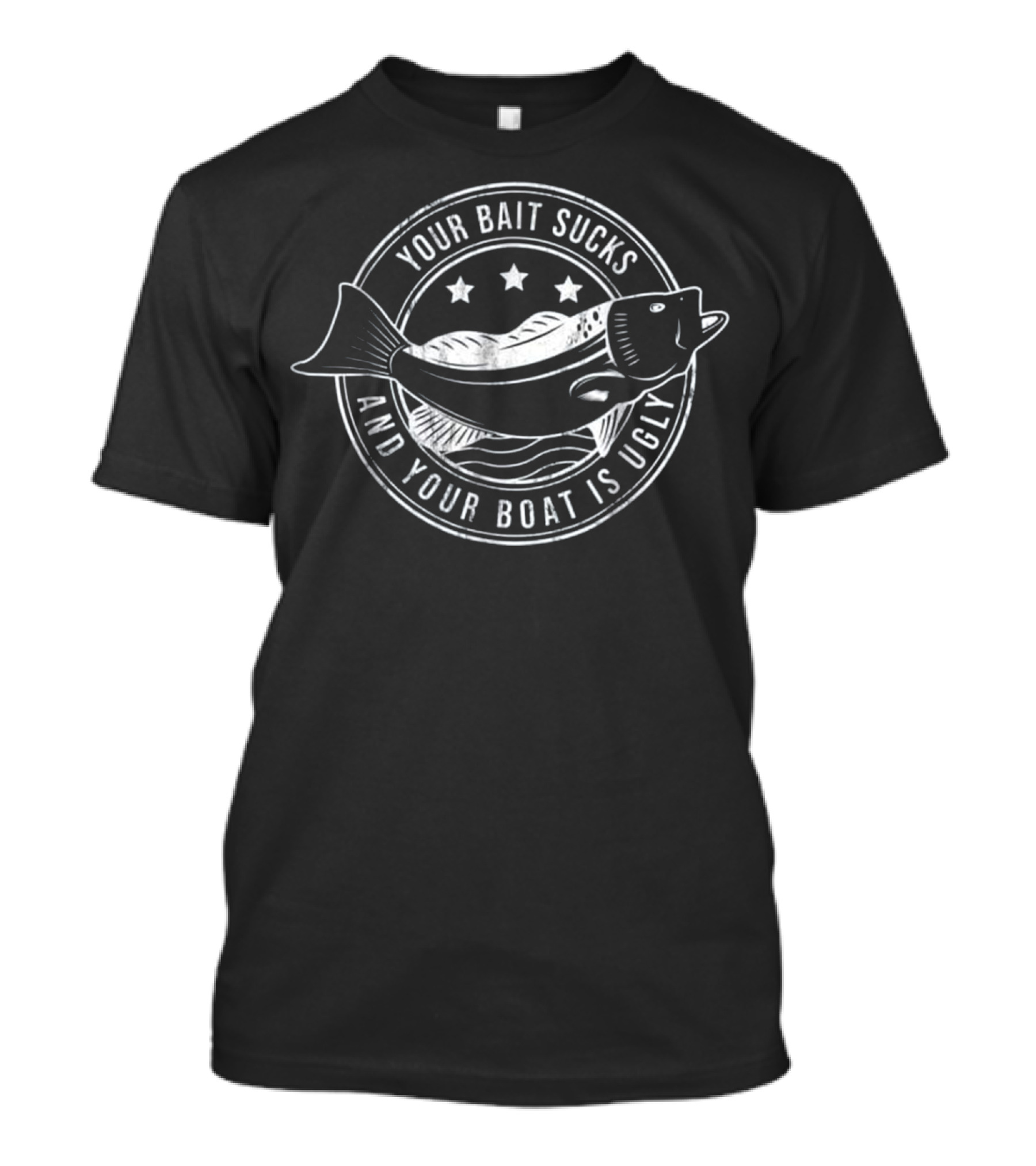 Your Bait Sucks And Your Boat Is Ugly Fish Logo Fun T-Shirt