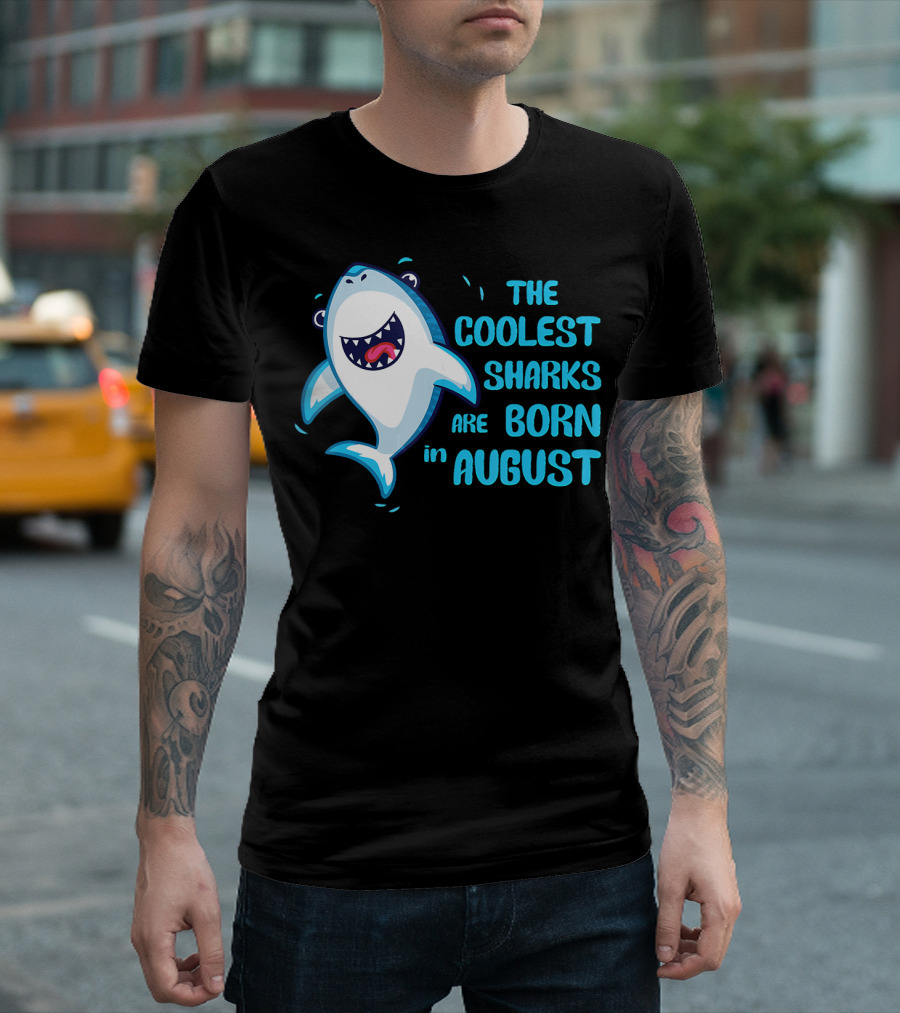 The Coolest Sharks Are Born In August T-Shirt