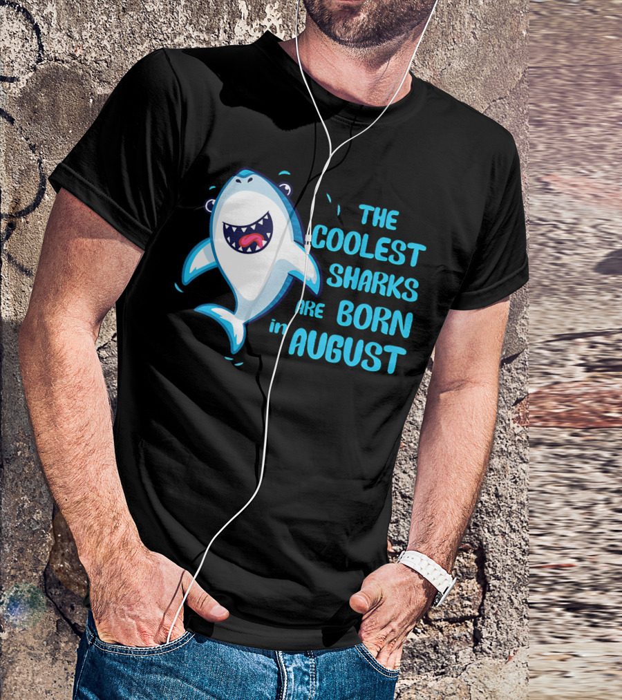 The Coolest Sharks Are Born In August T-Shirt