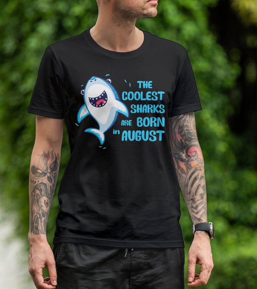The Coolest Sharks Are Born In August T-Shirt