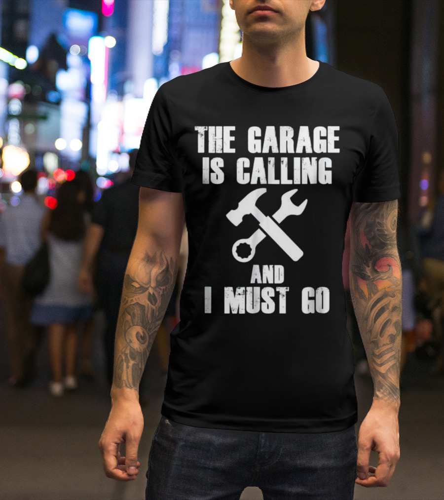 The Garage Is Calling And I Must Go Hammer Wrench Mechanic Tools T-Shirt