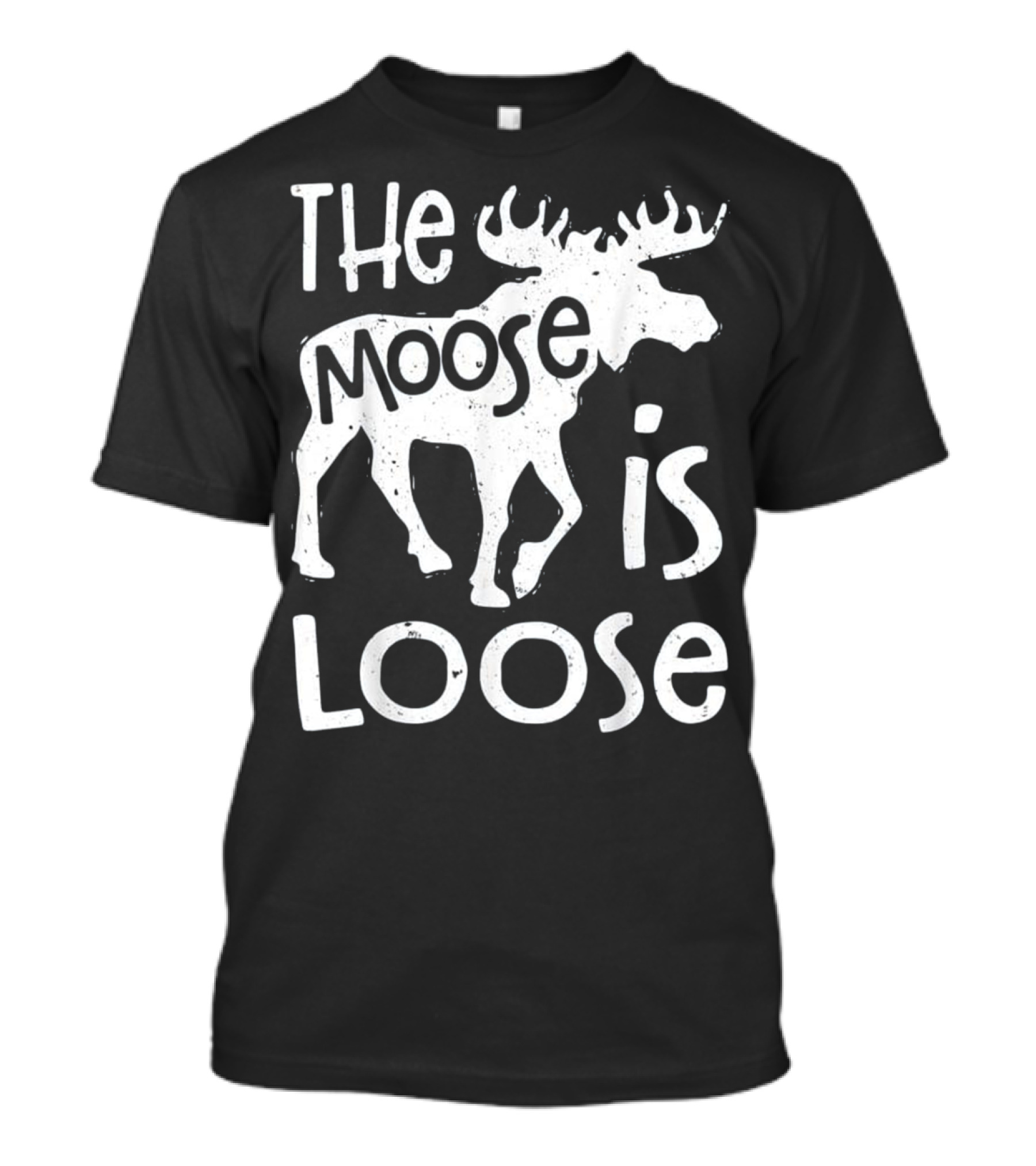 The Moose Is Loose T Men Funny Hun Moose Is Loose T-Shirt