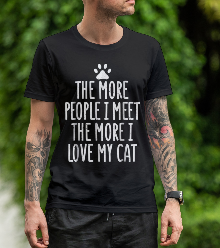 The More People I Meet The More I Love My Cat Paw Prints T-Shirt