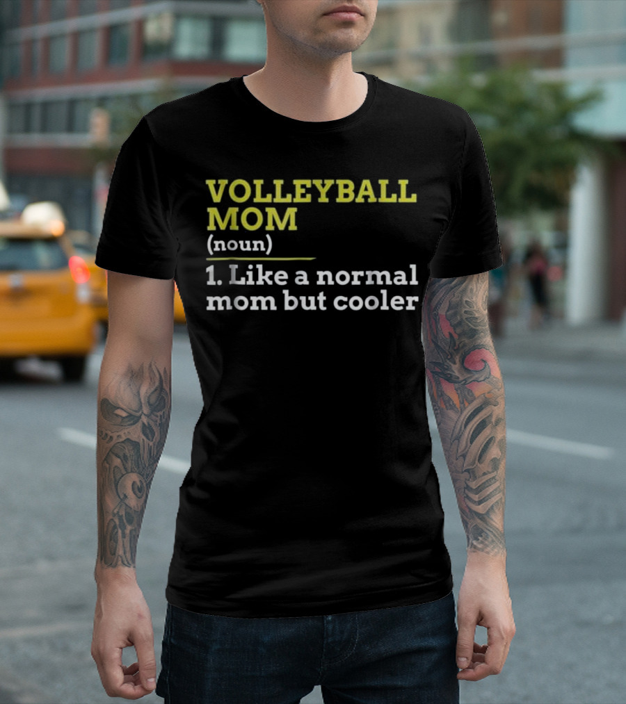 VOLLEYBALL MOM NOUN LIKE A NORMAL MOM BUT COOLER T-Shirt