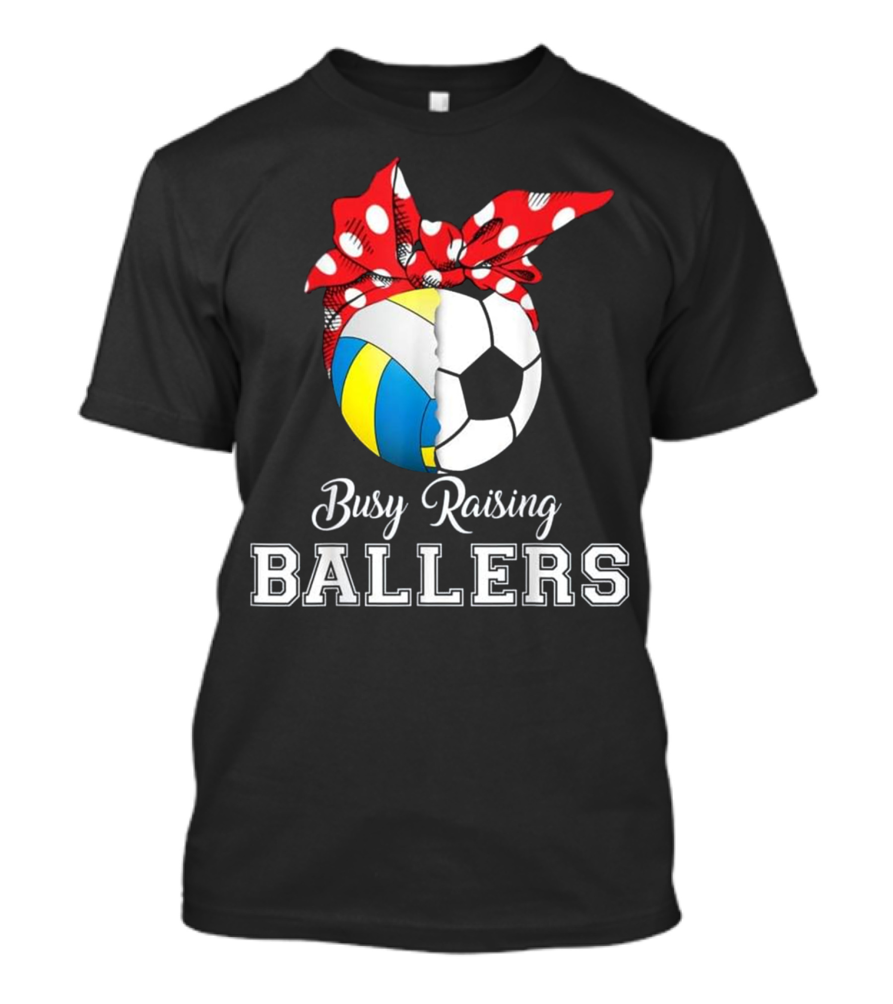 Busy Raising Ballers Volleyball Soccer T-Shirt