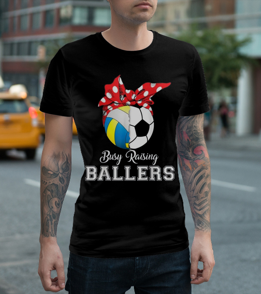 Busy Raising Ballers Volleyball Soccer T-Shirt