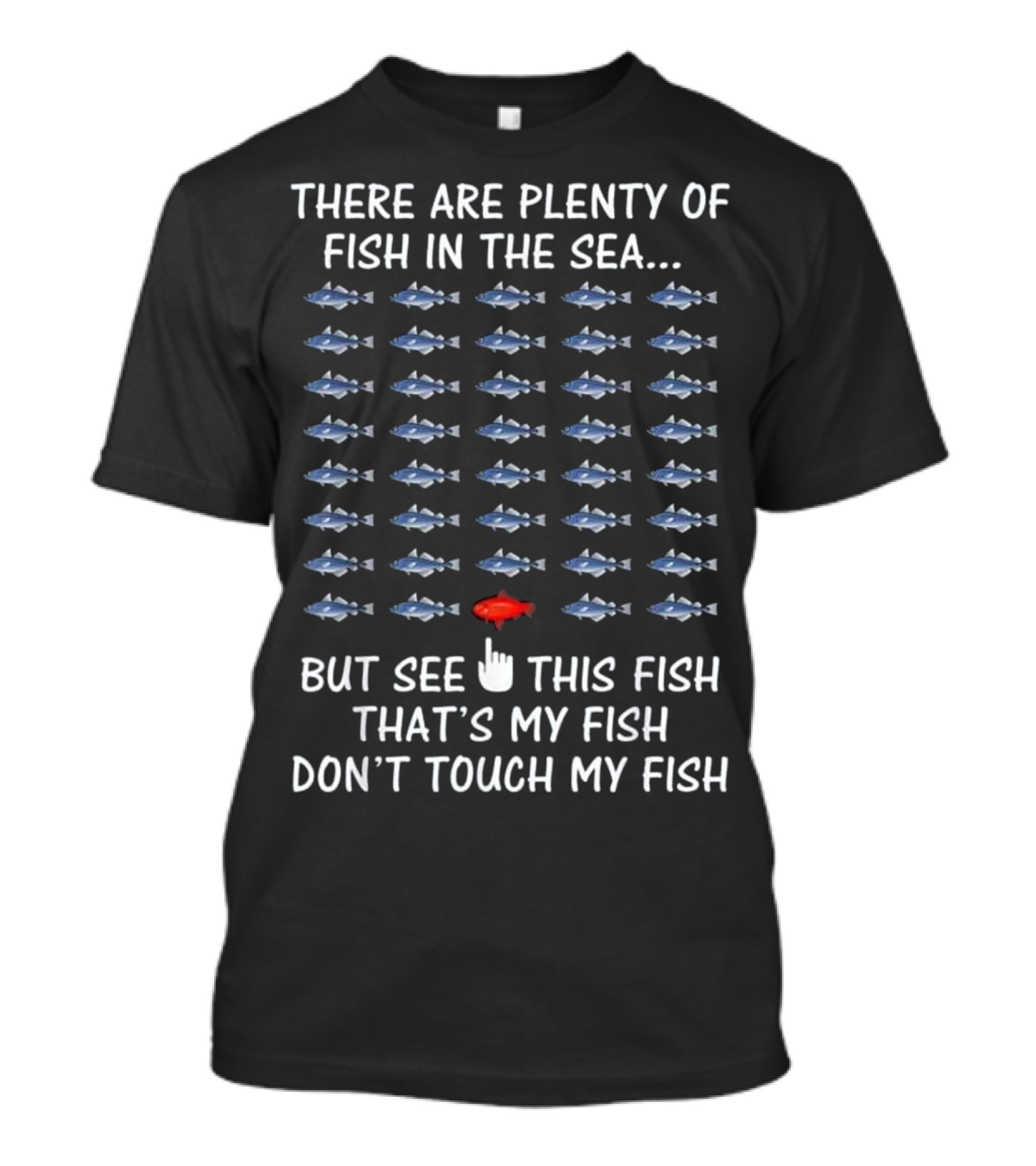 There Are Plenty Of Fish In The Sea But See This Fish That's My Fish Don't Touch My Fish T-Shirt