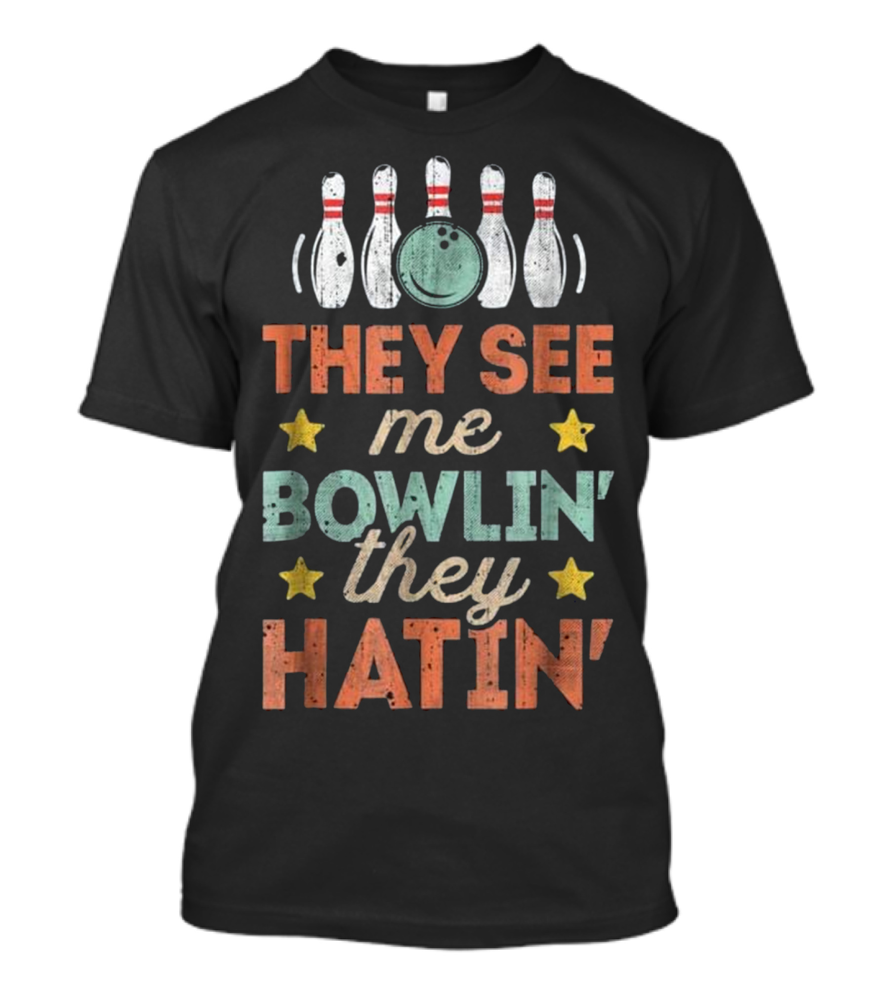 They See Me Bowlin' They Hatin' Bowling Pins And Ball T-Shirt
